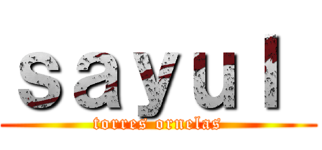 ｓａｙｕｌ  (torres ornelas)