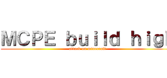 ＭＣＰＥ ｂｕｉｌｄ ｈｉｇｈ (attack on minecraft)