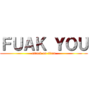 ＦＵＡＫ ＹＯＵ (attack on titan)