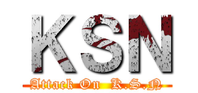 ＫＳＮ (Attack On  K.S.N)