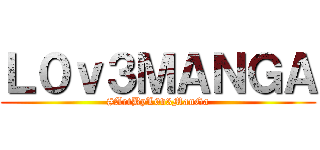 Ｌ０ｖ３ＭＡＮＧＡ (#ArtByL0v3ManGa)