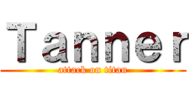 Ｔａｎｎｅｒ (attack on titan)