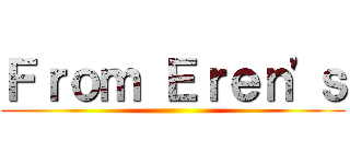 Ｆｒｏｍ Ｅｒｅｎ'ｓ ()