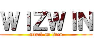 ＷＩＺＷＩＮ (attack on titan)