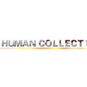 ＨＵＭＡＮ ＣＯＬＬＥＣＴＩＯＮ ()