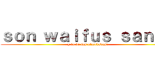 ｓｏｎ ｗａｉｆｕｓ ｓａｎａｓ (y lo de las almohadas?)