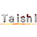 Ｔａｉｓｈｉ (??????)