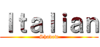 Ｉｔａｌｉａｎ (Shadow)