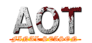 ＡＯＴ (FINAL SEASON)