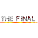 ＴＨＥ ＦＩＮＡＬ  ()