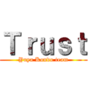 Ｔｒｕｓｔ (Yuya Kondo team)