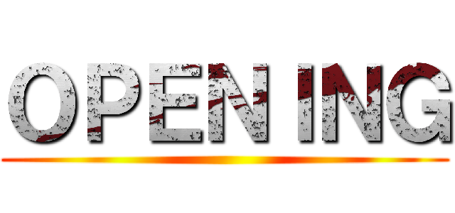 ＯＰＥＮＩＮＧ ()