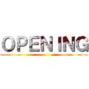 ＯＰＥＮＩＮＧ ()