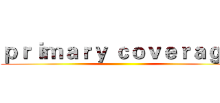 ｐｒｉｍａｒｙ ｃｏｖｅｒａｇｅ  ()
