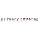 ｐｒｉｍａｒｙ ｃｏｖｅｒａｇｅ  ()