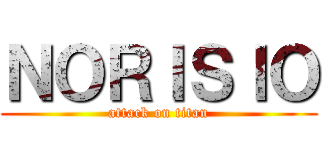 ＮＯＲＩＳＩＯ (attack on titan)