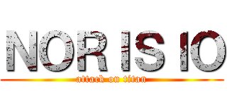 ＮＯＲＩＳＩＯ (attack on titan)