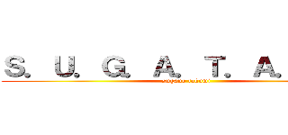 Ｓ．Ｕ．Ｇ．Ａ．Ｔ．Ａ．Ｋ．Ｕ (sugano takumi)