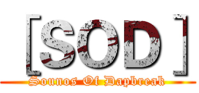 ［ＳＯＤ］ (Sounos Of Dapbreak)