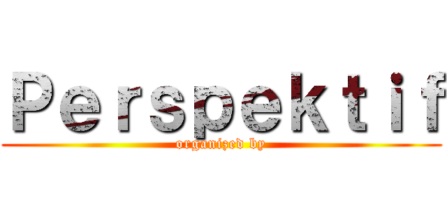 Ｐｅｒｓｐｅｋｔｉｆ (organized by)