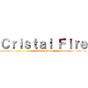 Ｃｒｉｓｔａｌ Ｆｉｒｅ (Cristal Fire)