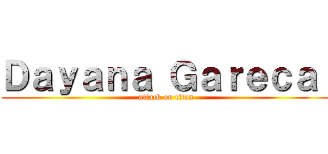 Ｄａｙａｎａ Ｇａｒｅｃａ  (attack on titan)
