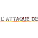 Ｌ'ＡＴＴＡＱＵＥ ＤＥ ()