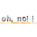 ｏｈ，ｎｏ！！ (attack on titan)