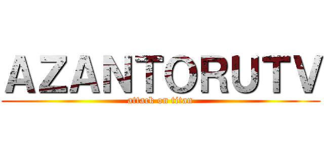 ＡＺＡＮＴＯＲＵＴＶ (attack on titan)