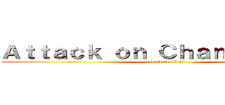 Ａｔｔａｃｋ ｏｎ Ｃｈａｎｇｅｌｉｎｇ  (attack on titan)