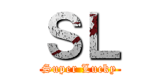 ＳＬ (Super Lucky)