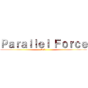 Ｐａｒａｌｌｅｌ Ｆｏｒｃｅ (A A )