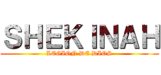 ＳＨＥＫＩＮＡＨ (LEGION DE DIOS)