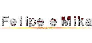 Ｆｅｌｉｐｅ ｅ Ｍｉｋａ (Casal Modelo)