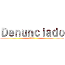 Ｄｅｎｕｎｃｉａｄｏ (lince)