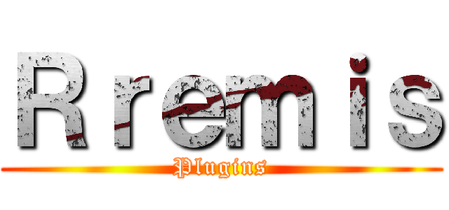 Ｒｒｅｍｉｓ (Plugins)