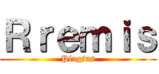 Ｒｒｅｍｉｓ (Plugins)