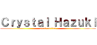 Ｃｒｙｓｔａｌ Ｈａｚｕｋｉ (attack on titan)