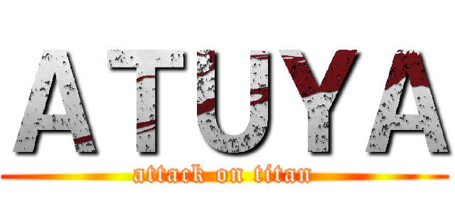 ＡＴＵＹＡ (attack on titan)