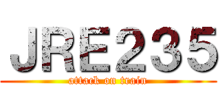 ＪＲＥ２３５ (attack on train)