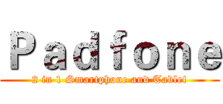 Ｐａｄｆｏｎｅ (2 in 1 Smartphone and Tablet)