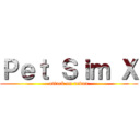 Ｐｅｔ Ｓｉｍ Ｘ (attack on robux)