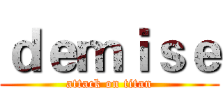 ｄｅｍｉｓｅ (attack on titan)