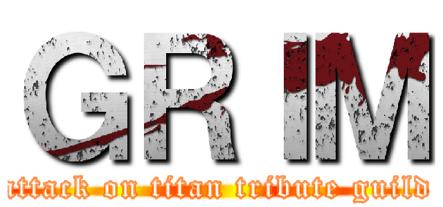 ＧＲＩＭ (attack on titan tribute guild)