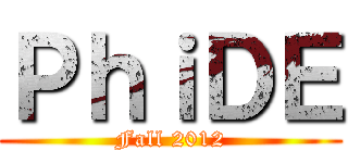 ＰｈｉＤＥ (Fall 2012)