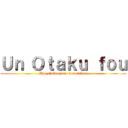 Ｕｎ Ｏｔａｋｕ ｆｏｕ (Une chaîne pour les otakus)