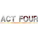 ＡＣＴ ＦＯＵＲ (attack on titan musical)