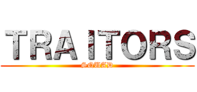 ＴＲＡＩＴＯＲＳ (SQUAD)