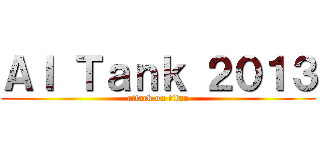 ＡＩ Ｔａｎｋ ２０１３ (attack on titan)