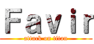 Ｆａｖｉｒ (attack on titan)